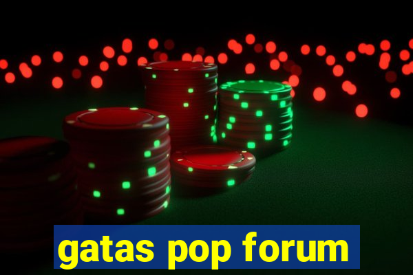 gatas pop forum